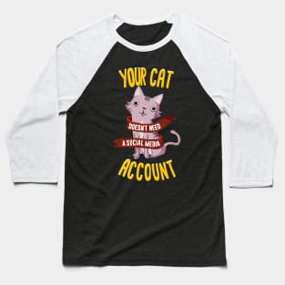 Your cat doesn't need a social media account Baseball T-Shirt